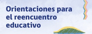 Orientaciones para el reencuentro educativo